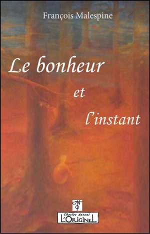Le Bonheur et l'instant, François Malespine