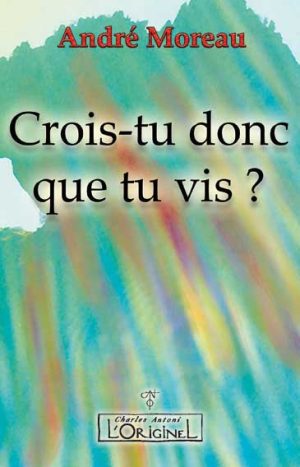 Crois tu donc que tu vis