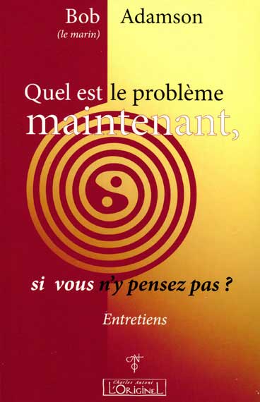 Quel est le problème maintenant, si vous n`y pensez pas?