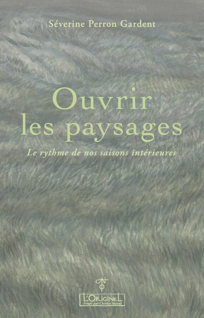 Ouvrir les paysages - Le rythme de nos saisons intérieures, de Séverine Perron Gardent